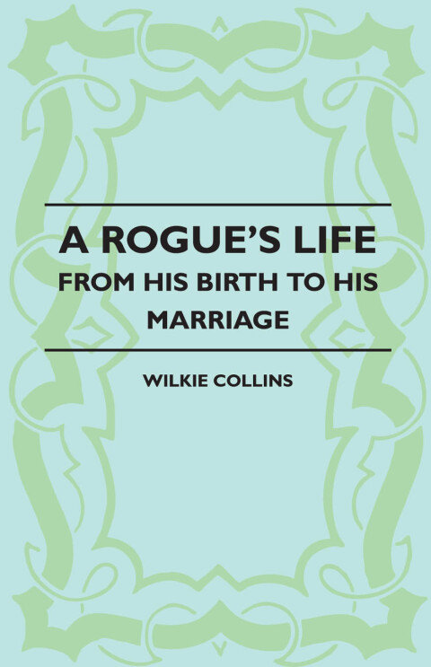 Cover image for book A Rogue's Life - From His Birth to His Marriage