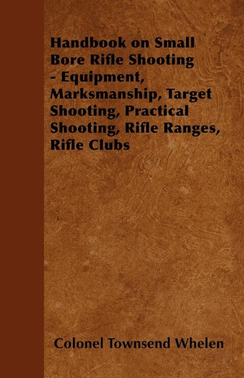 Cover image for book Handbook on Small Bore Rifle Shooting - Equipment, Marksmanship, Target Shooting, Practical Shooting, Rifle Ranges, Rifle Clubs