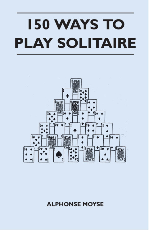 Cover image for book 150 Ways to Play Solitaire - Complete with Layouts for Playing