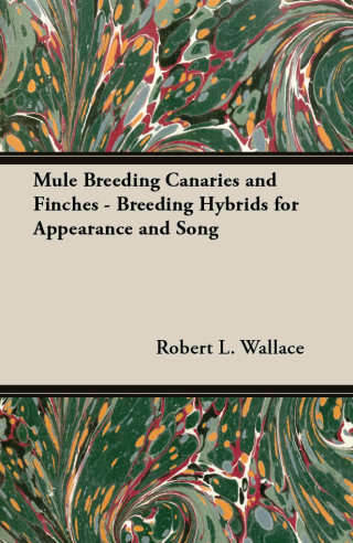 Mule Breeding Canaries and Finches - Breeding Hybrids for Appearance and Song