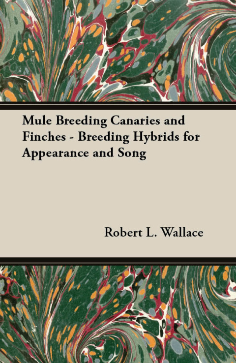 Mule Breeding Canaries and Finches - Breeding Hybrids for Appearance and Song 