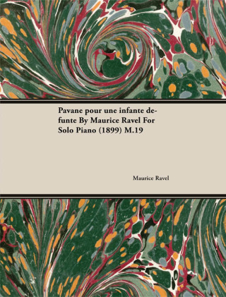 Pavane Pour Une Infante DÃ©funte by Maurice Ravel for Solo Piano (1899) M.19