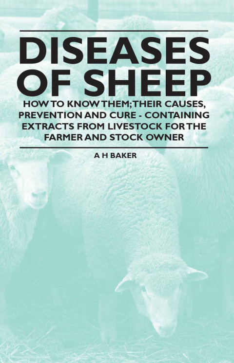 Diseases of Sheep - How to Know Them; Their Causes, Prevention and Cure - Containing Extracts from Livestock for the Farmer and Stock Owner 