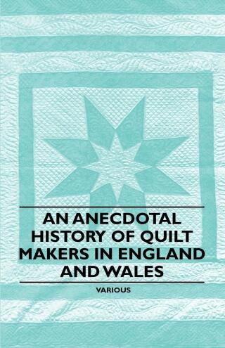 An Anecdotal History of Quilt Makers in England and Wales