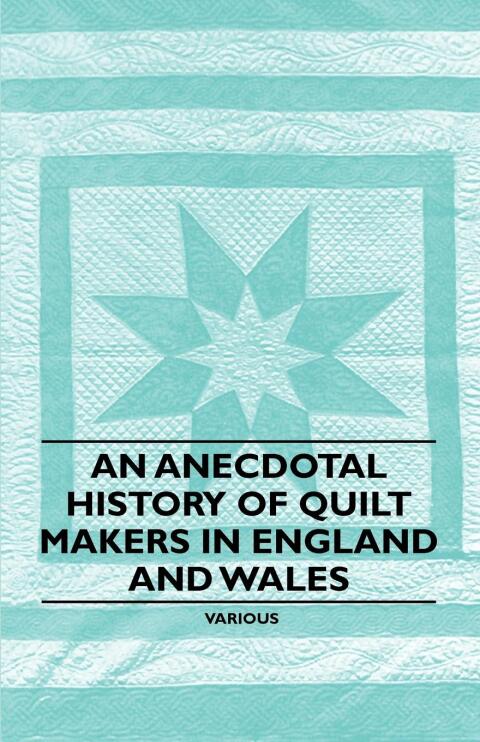 Cover image for book An Anecdotal History of Quilt Makers in England and Wales