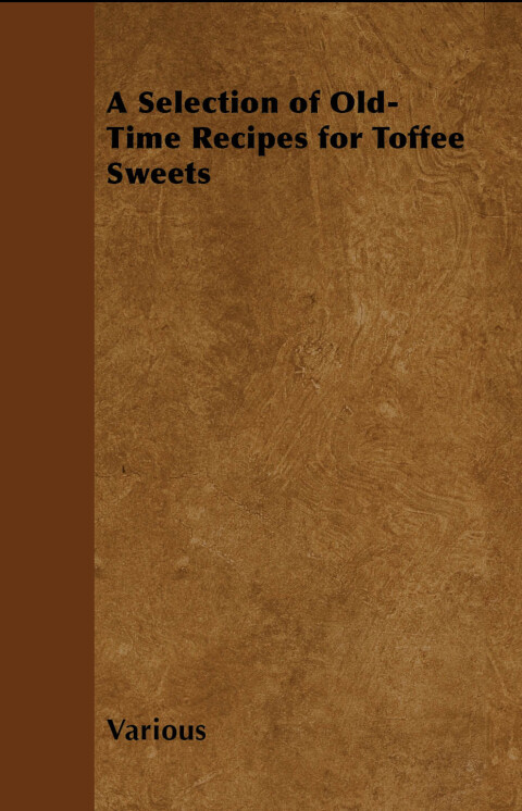 Cover image for book A Selection of Old-Time Recipes for Toffee Sweets