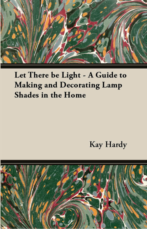 Cover image for book Let There be Light - A Guide to Making and Decorating Lamp Shades in the Home
