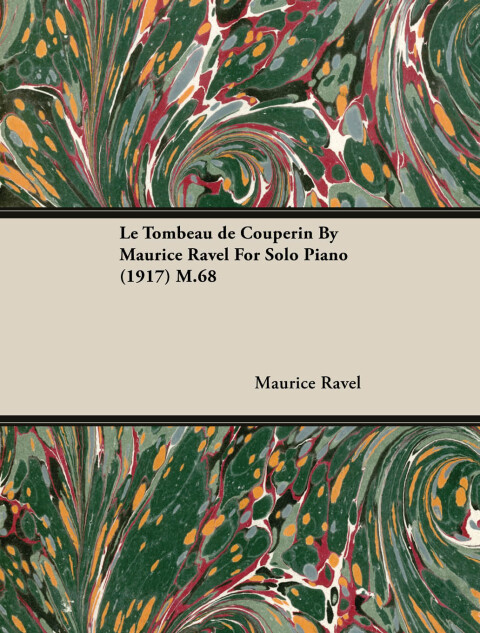 Le Tombeau de Couperin by Maurice Ravel for Solo Piano (1917) M.68 