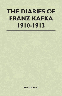 The Diaries of Franz Kafka 1910-1913