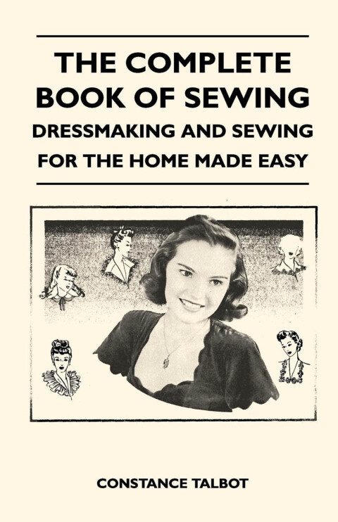 Cover image for book The Complete Book of Sewing - Dressmaking and Sewing for the Home Made Easy