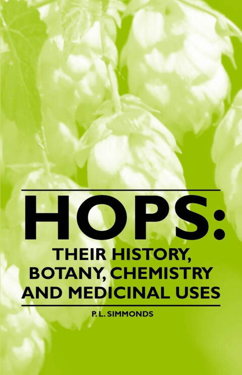 Cover image for book Hops: Their History, Botany, Chemistry and Medicinal Uses