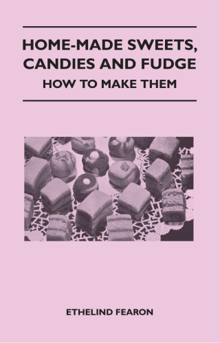 Home-Made Sweets, Candies and Fudge - How to Make Them