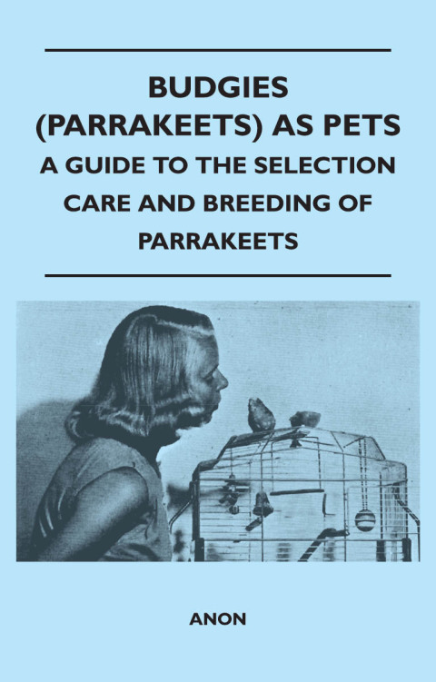 Cover image for book Budgies (Parrakeets) as Pets - A Guide to the Selection Care and Breeding of Parrakeets
