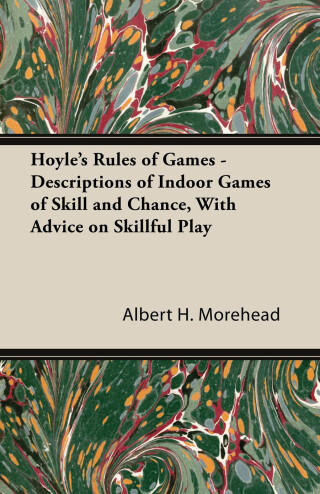 Hoyle's Rules of Games - Descriptions of Indoor Games of Skill and Chance, with Advice on Skillful Play