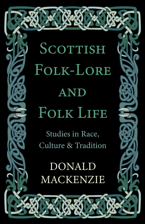 Cover image for book Scottish Folk-Lore and Folk Life - Studies in Race, Culture and Tradition