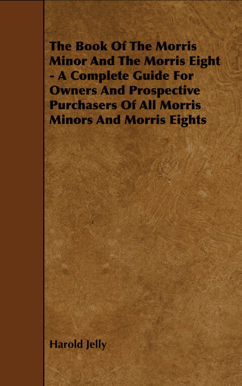 Cover image for book The Book of the Morris Minor and the Morris Eight - A Complete Guide for Owners and Prospective Purchasers of All Morris Minors and Morris Eights