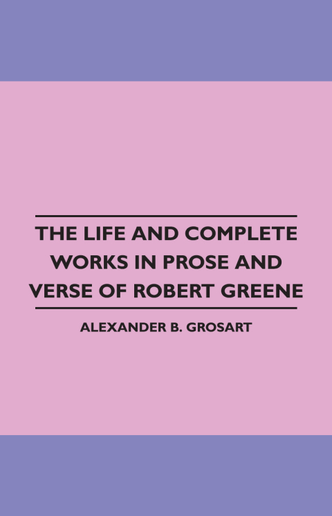Cover image for book The Life and Complete Works in Prose and Verse of Robert Greene