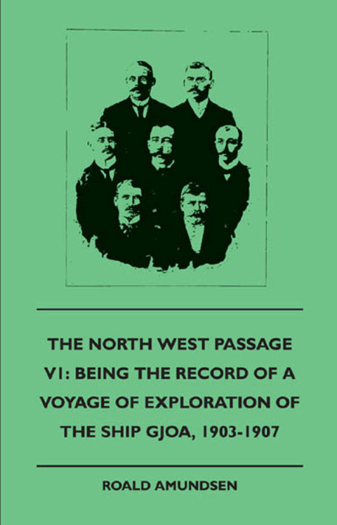 Cover image for book The North West Passage V1: Being the Record of a Voyage of Exploration of the Ship Gjoa, 1903-1907 (1908)