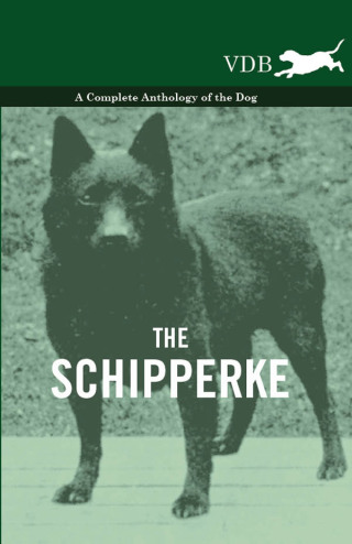 The Schipperke - A Complete Anthology of the Dog