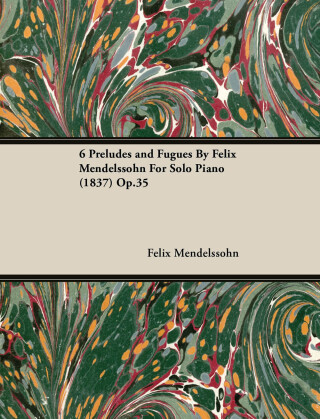 6 Preludes and Fugues by Felix Mendelssohn for Solo Piano (1837) Op.35