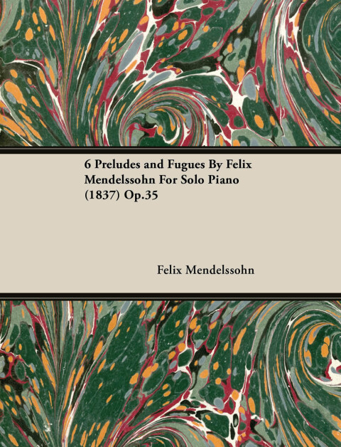 6 Preludes and Fugues by Felix Mendelssohn for Solo Piano (1837) Op.35 