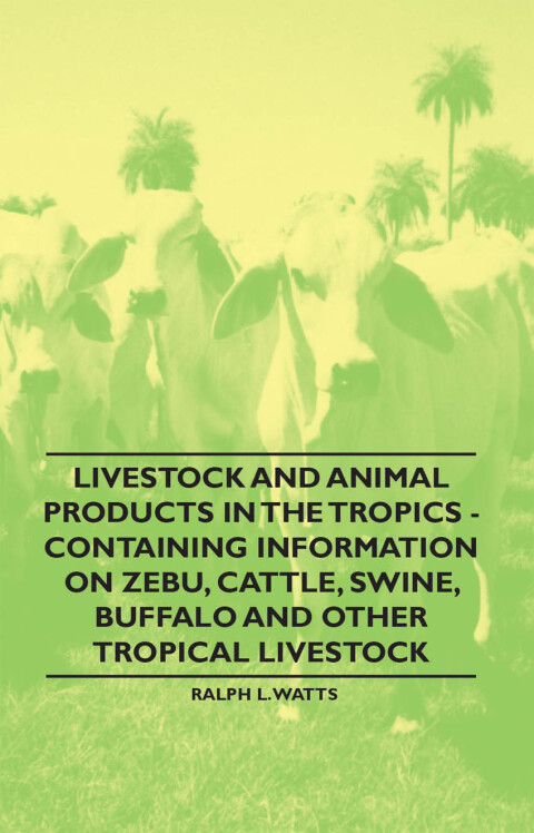 Cover image for book Livestock and Animal Products in the Tropics - Containing Information on Zebu, Cattle, Swine, Buffalo and Other Tropical Livestock