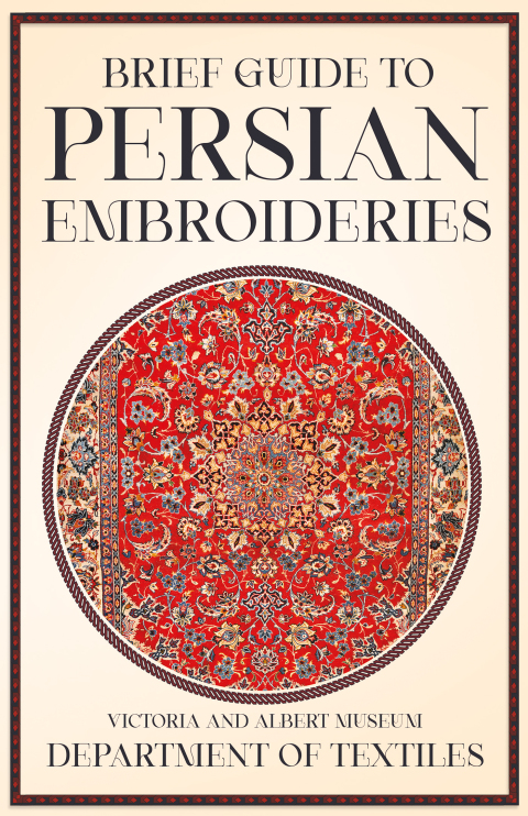 Cover image for book Brief Guide to Persian Embroideries - Victoria and Albert Museum Department of Textiles