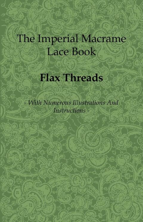 Cover image for book The Imperial Macrame Lace Book - With Numerous Illustrations and Instructions - Flax Threads