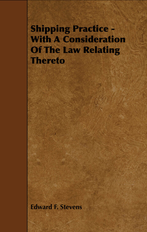 Cover image for book Shipping Practice - With a Consideration of the Law Relating Thereto