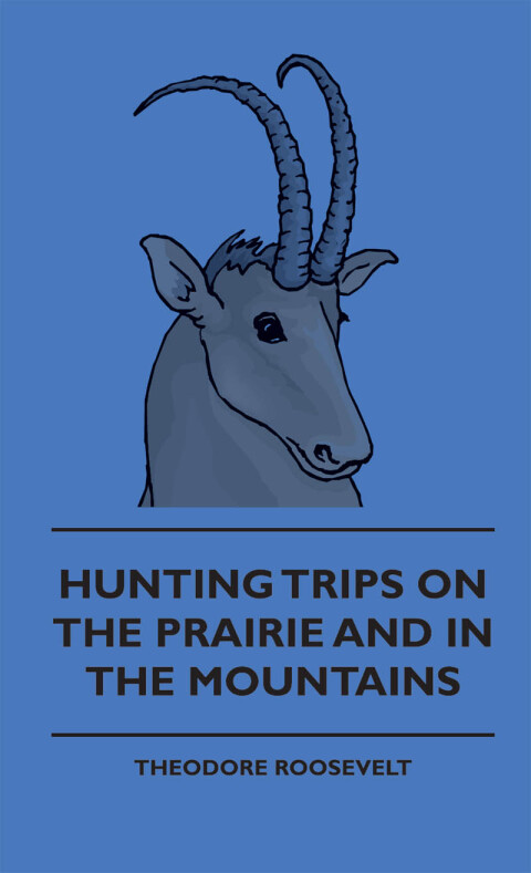 Cover image for book Hunting Trips on the Prairie and in the Mountains - Hunting Trips of a Ranchman - Part II