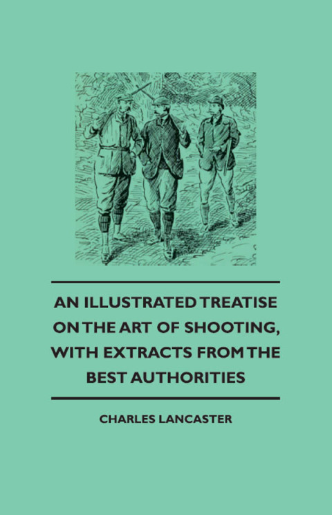 Cover image for book An Illustrated Treatise On The Art of Shooting, With Extracts From The Best Authorities