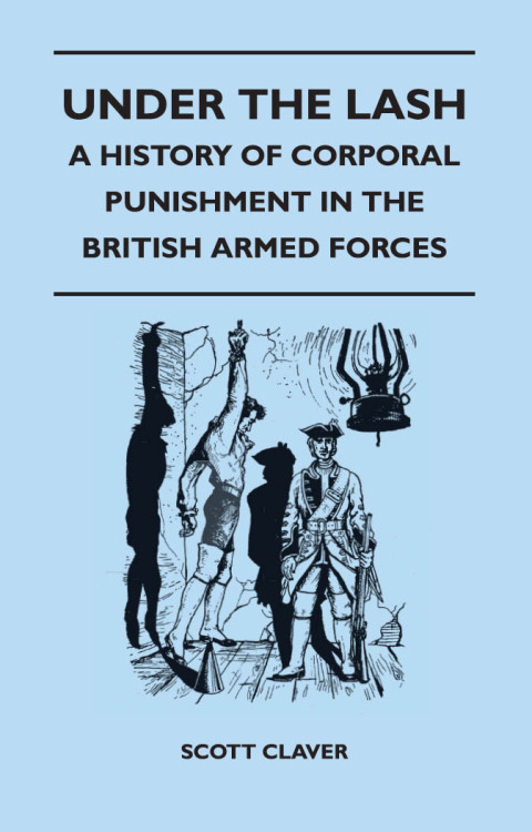 Cover image for book Under The Lash - A History Of Corporal Punishment In The British Armed Forces