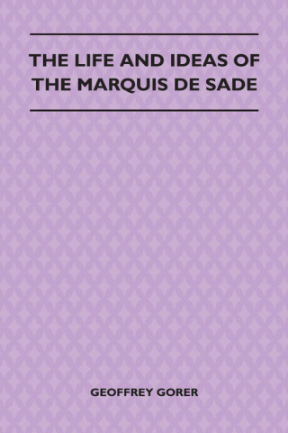 The Life and Ideas of the Marquis de Sade