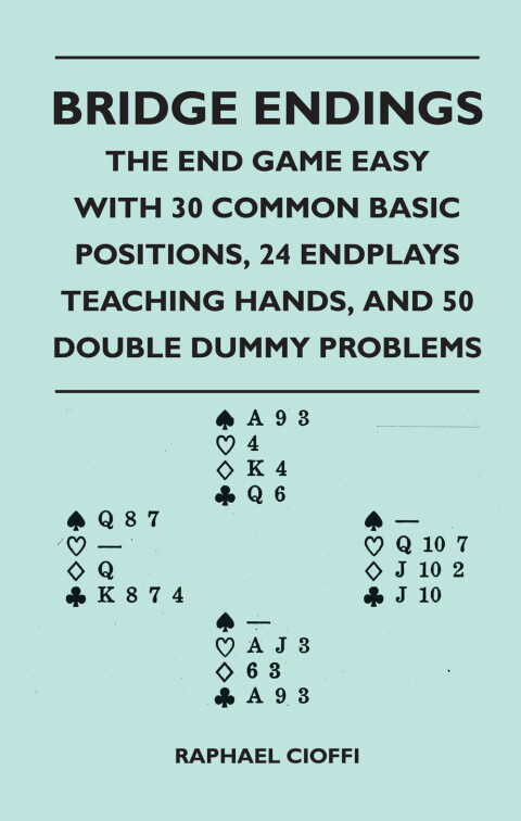 Cover image for book Bridge Endings - The End Game Made Easy with 30 Common Basic Positions, 24 Endplays Teaching Hands, and 50 Double Dummy Problems