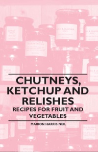 Cover image: Chutneys, Ketchup and Relishes - Recipes for Fruit and Vegetables 9781446531853