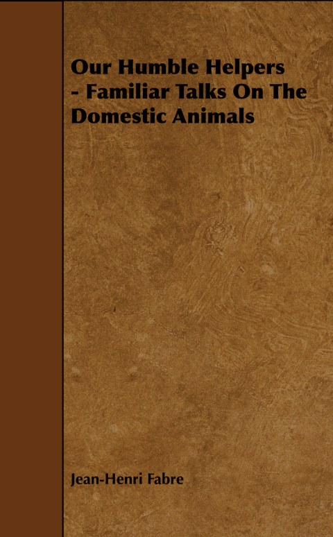 Cover image for book Our Humble Helpers - Familiar Talks On The Domestic Animals