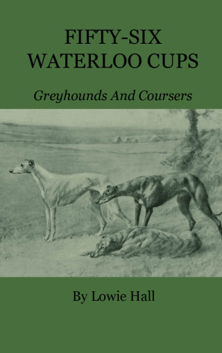 Fifty-Six Waterloo Cups - Greyhounds And Coursers