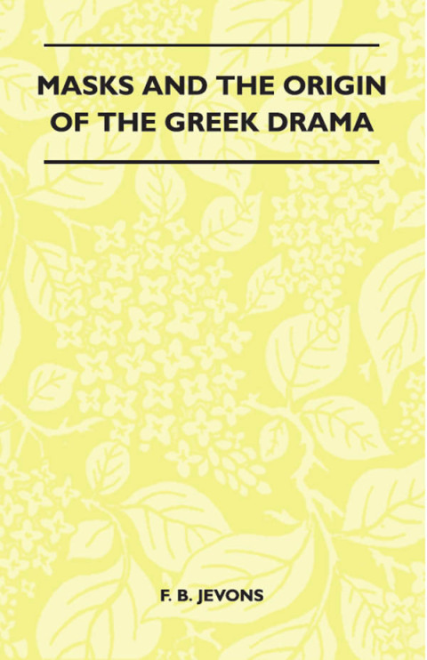 Cover image for book Masks And The Origin Of The Greek Drama (Folklore History Series)