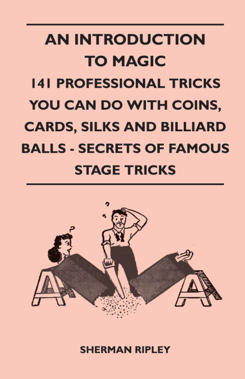 Cover image for book An Introduction to Magic - 141 Professional Tricks You Can Do with Coins, Cards, Silks and Billiard Balls - Secrets of Famous Stage Tricks