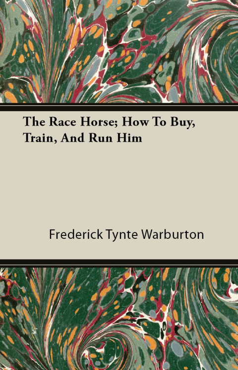 Cover image for book The Race Horse; How To Buy, Train, And Run Him
