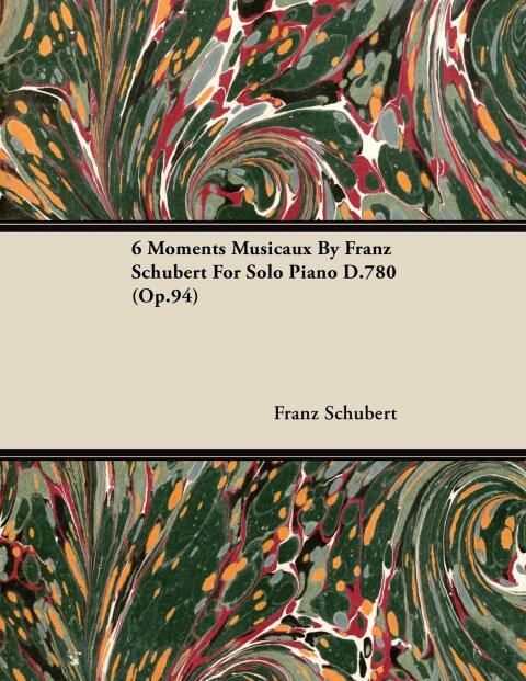 Cover image for book 6 Moments Musicaux by Franz Schubert for Solo Piano D.780 (Op.94)