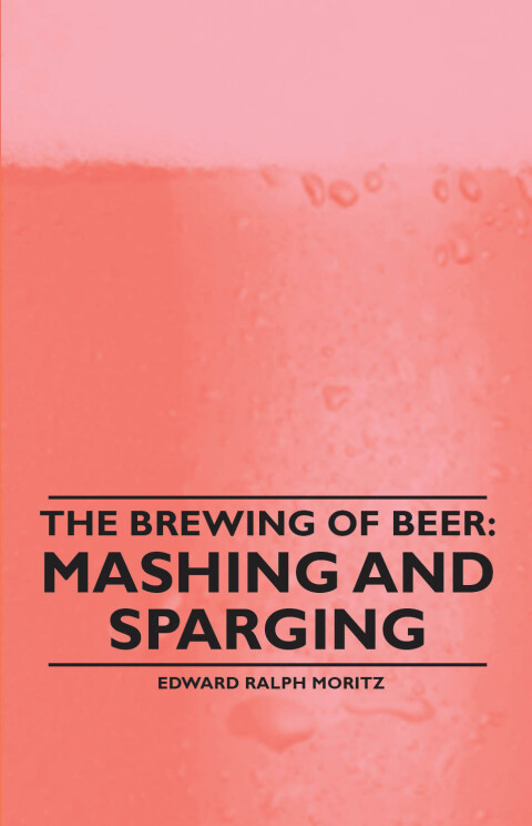 Cover image for book The Brewing of Beer: Mashing and Sparging