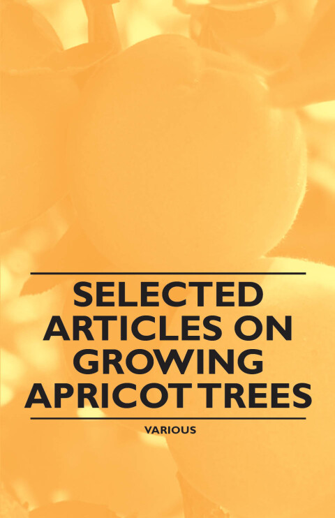 Cover image for book Selected Articles on Growing Apricot Trees