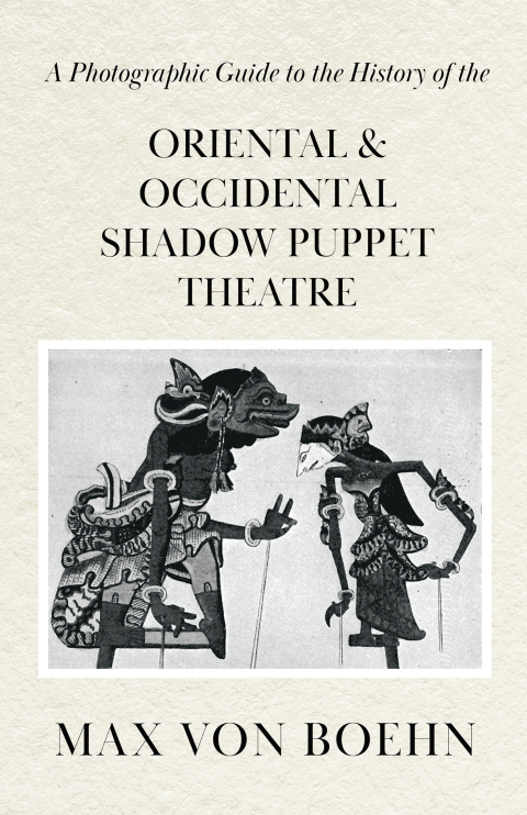 Cover image for book A Photographic Guide to the History of Oriental and Occidental Shadow Puppet Theatre
