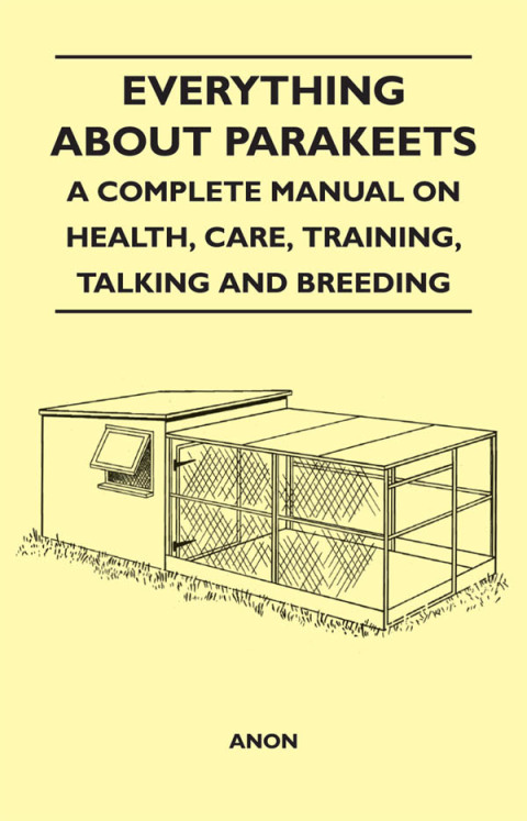 Cover image for book Everything about Parakeets - A Complete Manual on Health, Care, Training, Talking and Breeding