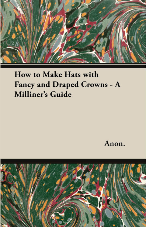 Cover image for book How to Make Hats with Fancy and Draped Crowns - A Milliner's Guide