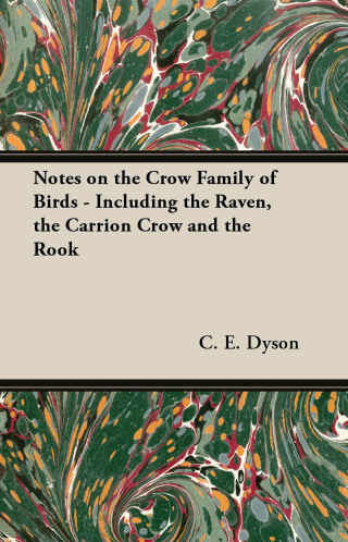 Notes on the Crow Family of Birds - Including the Raven, the Carrion Crow and the Rook