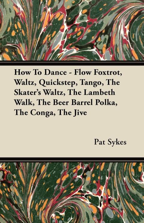 Cover image for book How To Dance - Flow Foxtrot, Waltz, Quickstep, Tango, The Skater's Waltz, The Lambeth Walk, The Beer Barrel Polka, The Conga, The Jive