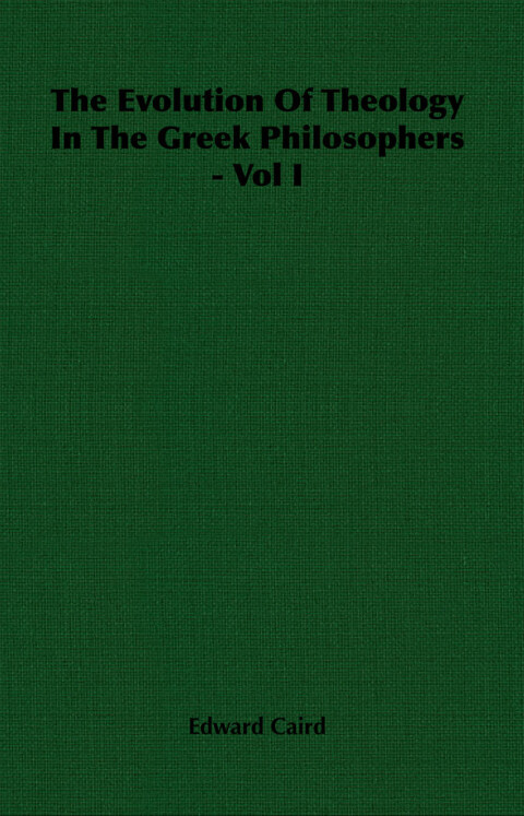 Cover image for book The Evolution of Theology in the Greek Philosophers - Vol I