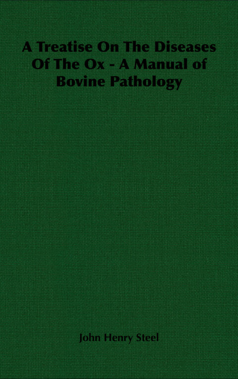 A Treatise on the Diseases of the Ox - A Manual of Bovine Pathology 